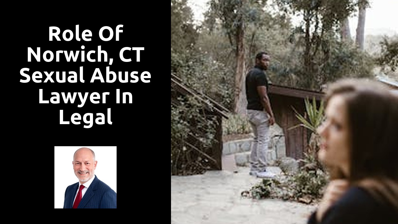 Role of Norwich, CT Sexual Abuse Lawyer in Legal Proceedings