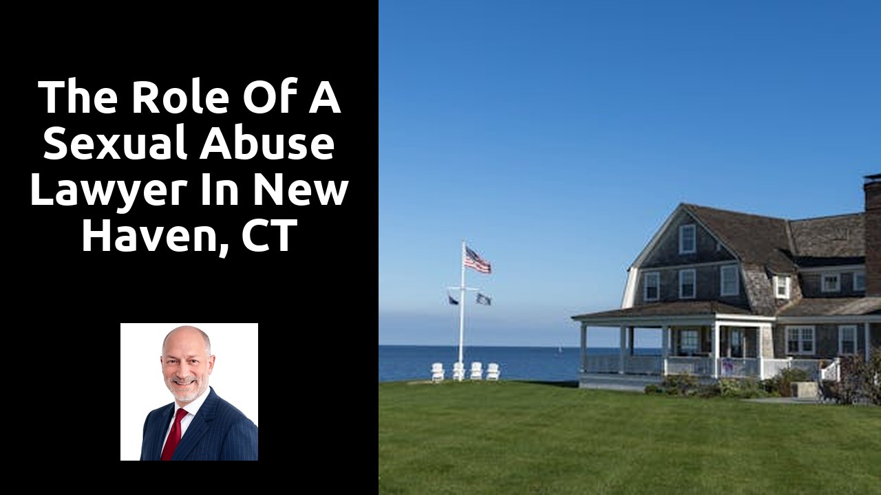 The Role of a Sexual Abuse Lawyer in New Haven, CT